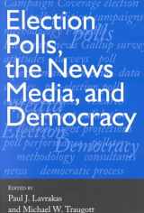 9781889119168-1889119164-Election Polls, the News Media, and Democracy