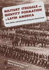 9780813034874-0813034876-Military Struggle and Identity Formation in Latin America: Race, Nation, and Community During the Liberal Period