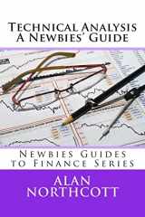 9781497329379-149732937X-Technical Analysis A Newbies' Guide: An Everyday Guide to Technical Analysis of the Financial Markets (Newbies Guides to Finance)