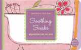 9780811829724-0811829723-Soapdish Editions: Soothing Soaks: Relaxation for the Bath