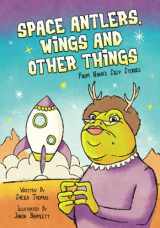 9780990917045-0990917045-Space Antlers, Wings and Other Things: From Nana's Silly Stories