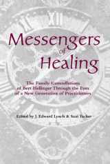 9781932462807-1932462805-Messengers of Healing: The Family Constellations of Bert Hellinger Through the Eyes of a New Generation of Practitioners