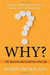 9780990421177-0990421171-Why?: The Question That Could Save Your Life: A Guide to Taking Control of Your Health and Your Health Care