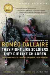 9780307355782-0307355780-They Fight Like Soldiers, They Die Like Children: The Global Quest to Eradicate the Use of Child Soldiers
