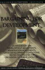 9781585760619-1585760617-Bargaining for Development: A Handbook on Development Agreements, Annexation Agreements, Land Development Conditions, Vested Rights and the Provision of Public Facilities
