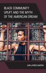 9781498579155-1498579159-Black Community Uplift and the Myth of the American Dream