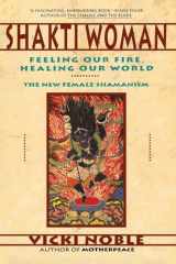 9780062506672-0062506676-Shakti Woman: Feeling Our Fire, Healing Our World - The New Female Shamanism