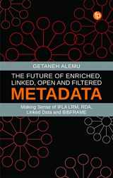 9781783304929-1783304928-The Future of Enriched, Linked, Open and Filtered Metadata: Making Sense of IFLA LRM, RDA, Linked Data and BIBFRAME