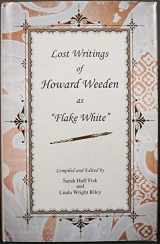 9780976583608-0976583607-Lost Writings of Howard Weeden as "Flake White"