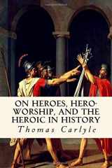 9781717106346-171710634X-On Heroes, Hero-Worship, and the Heroic in History