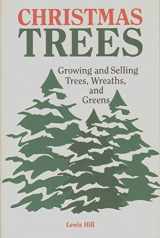 9780882665665-0882665669-Christmas Trees: Growing and Selling Trees, Wreaths, and Greens
