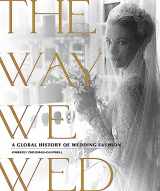 9780762470303-0762470305-The Way We Wed: A Global History of Wedding Fashion