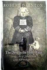 9780812241839-0812241835-The Devil in the Holy Water, or the Art of Slander from Louis XIV to Napoleon (Material Texts)