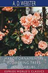 9781034412380-1034412388-Hardy Ornamental Flowering Trees and Shrubs (Esprios Classics)
