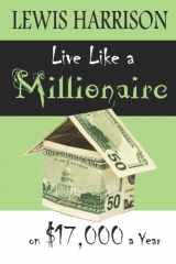 9781933918389-1933918381-Live Like a Millionaire on $17,000 a Year