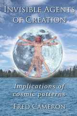9780965710459-0965710459-Invisible Agents of Creation: Implications of cosmic patterns