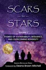 9781646492749-1646492749-Scars to Stars: Volume 2, Stories of Vulnerability, Resilience, and Overcoming Adversity