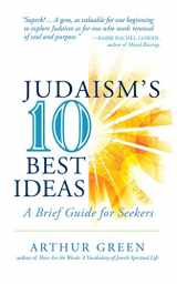 9781580238038-1580238033-Judaism's Ten Best Ideas: A Brief Guide for Seekers