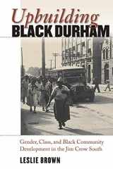 9780807858356-0807858358-Upbuilding Black Durham: Gender, Class, and Black Community Development in the Jim Crow South (The John Hope Franklin Series in African American History and Culture)