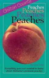 9781878561336-1878561332-Chilton County Peaches: Everything You Ever Wanted to Know about Alabama's Premium Peaches
