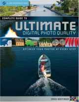 9781600591662-1600591663-Complete Guide to Ultimate Digital Photo Quality: Optimize Your Photos at Every Step (A Lark Photography Book)