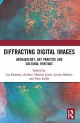 9781032160016-1032160012-Diffracting Digital Images: Archaeology, Art Practice and Cultural Heritage