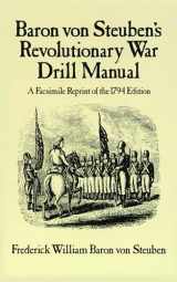 9780486249346-0486249344-Baron Von Steuben's Revolutionary War Drill Manual: A Facsimile Reprint of the 1794 Edition (Dover Military History, Weapons, Armor)