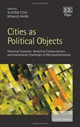 9781784719890-1784719897-Cities as Political Objects: Historical Evolution, Analytical Categorisations and Institutional Challenges of Metropolitanisation (Cities series)