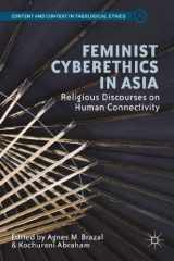 9781137401649-1137401648-Feminist Cyberethics in Asia: Religious Discourses on Human Connectivity (Content and Context in Theological Ethics)