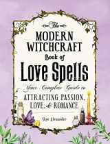 9781507203637-1507203632-The Modern Witchcraft Book of Love Spells: Your Complete Guide to Attracting Passion, Love, and Romance (Modern Witchcraft Magic, Spells, Rituals)