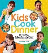 9781635864632-1635864631-Kids Cook Dinner: 23 Healthy, Budget-Friendly Meals from the Best-Selling Cooking Class Series