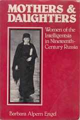 9780521313018-0521313015-Mothers and Daughters: Women of the Intelligentsia in Nineteenth-Century Russia