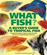 9780764132551-0764132555-What Fish?: A Buyer's Guide to Tropical Fish (What Pet? Books)