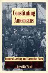 9780822315506-0822315505-Constituting Americans: Cultural Anxiety and Narrative Form (New Americanists)