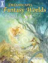 9781440335624-1440335621-Dreamscapes Fantasy Worlds: Create Engaging Scenes and Landscapes in Watercolor