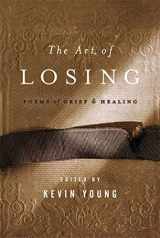9781608190331-1608190331-The Art of Losing: Poems of Grief and Healing