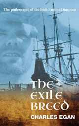 9781781329795-1781329796-The Exile Breed: The Pitiless Epic of the Irish Famine Diaspora