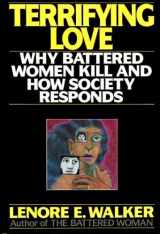 9780060161606-0060161604-Terrifying Love: Why Battered Women Kill and How Society Responds