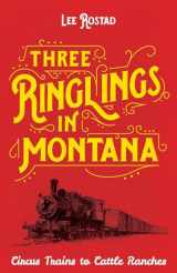 9781606390788-1606390783-Three Ringlings in Montana: Circus Trains to Cattle Ranches