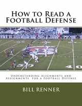 9781537689838-1537689835-How to Read a Football Defense: Understanding Alignments and Assignments for a Football Defense