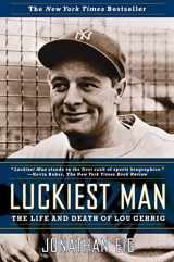 9780743268936-0743268938-Luckiest Man: The Life and Death of Lou Gehrig