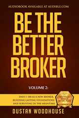 9781619615021-1619615029-Be The Better Broker, Volume 2: Days 1-100 As A New Broker, Building Lasting Foundations and Surviving in the Meantime