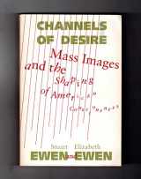 9780816618903-0816618909-Channels Of Desire: Mass Images and the Shaping of American Consciousness