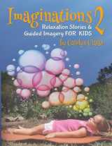9780990732204-0990732207-Imaginations 2: Relaxation Stories and Guided Imagery for Kids