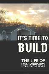 9781689950244-1689950242-It's Time to Build: The Life of Masjid Ibrahim: Stories of the People