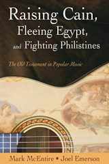 9781573124645-1573124648-Raising Cain, Fleeing Egypt, and Fighting Philistines: The Old Testament in Popular Music