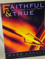 9780805498196-0805498192-Faithful and True: Sexual Integrity in a Fallen World