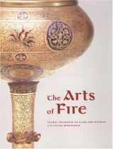9780892367573-0892367571-The Arts of Fire: Islamic Influences on Glass and Ceramics of the Italian Renaissance