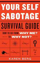 9781601633514-1601633513-Your Self-Sabotage Survival Guide: How to Go From Why Me? to Why Not?