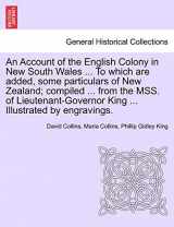 9781241241964-1241241961-An Account of the English Colony in New South Wales ... To which are added, some particulars of New Zealand; compiled ... from the MSS. of Lieutenant-Governor King ... Illustrated by engravings.
